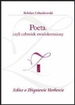 Okładka: Bohdan Urbankowski - Poeta, czyli człowiek zwielokrotniony. Szkice o Zbigniewie Herbercie
