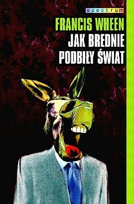 Okładka: Francis Wheen - Jak brednie podbiły świat