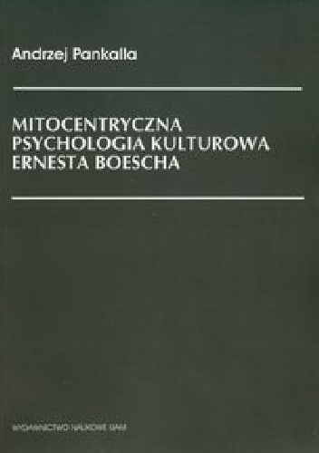 Okładka: Andrzej Pankalla - Mitocentryczna psychologia kulturowa Ernesta Boescha