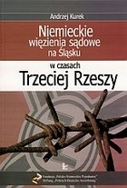Andrzej Kurek - Niemieckie więzienia sądowe na śląsku w czasach Trzeciej Rzeszy