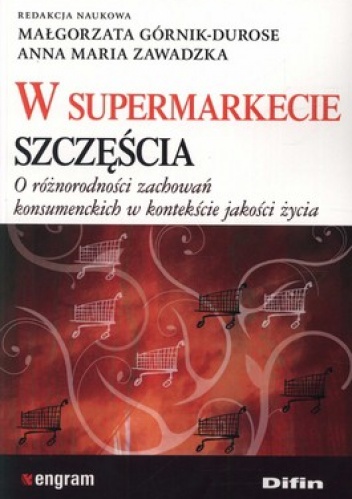 Okładka: Małgorzata Górnik-Durose - W supermarkecie szczęścia. O różnorodności zachowań konsumenckich w kontekście jakości życia