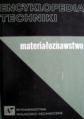 Okładka:  praca zbiorowa - Encyklopedia techniki. Materiałoznawstwo