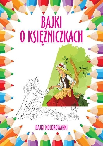 Okładka:  praca zbiorowa - Bajki kolorowanki. Bajki o księżniczkach
