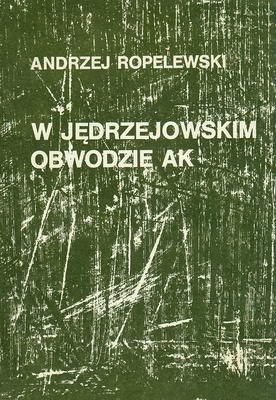Okładka: Andrzej Ropelewski (pseud. Karaś) - W Jędrzejowskim Obwodzie AK