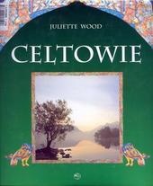 Okładka: Juliette Wood - Celtowie. Ludzie, mitologia, sztuka