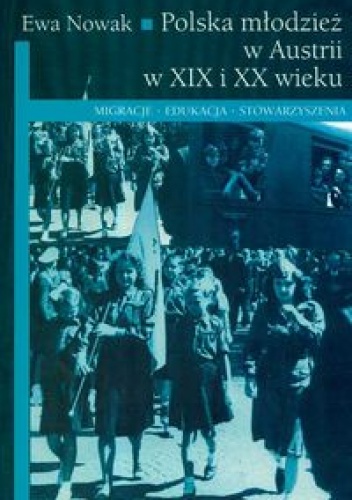 Okładka: Ewa Nowak - Polska młodzież w Austrii w XIX i  XX wieku