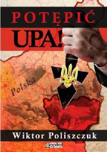 Okładka: Wiktor Poliszczuk - Potępić UPA!