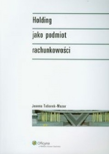 Okładka: Joanna Toborek-Mazur - Holding jako podmiot rachunkowości