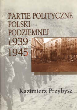 Okładka: Kazimierz Przybysz - Partie polityczne Polski podziemnej 1939-1945