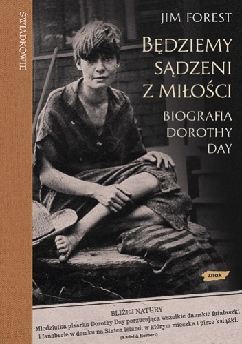 Okładka: Jim Forest - Będziemy sądzeni z miłości. Biografia Dorothy Day
