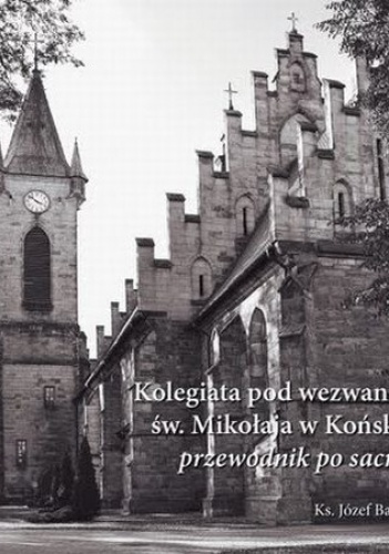 Okładka: Józef Barański - Kolegiata pod wezwaniem św. Mikołaja w Końskich - przewodnik po sacrum