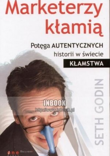 Okładka: Seth Godin - Marketerzy kłamią. Potęga autentycznych historii w świecie kłamstwa - Seth Godin