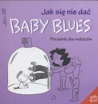 Okładka: Rick Kirkman - Jak się nie dać baby blues. Poradnik dla rodziców
