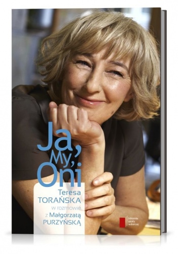 Okładka: Małgorzata Purzyńska - Ja, My, Oni. Teresa Torańska w rozmowie z Małgorzatą Purzyńską