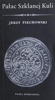 Okładka: Jerzy Jan Piechowski - Pałac Szklanej Kuli