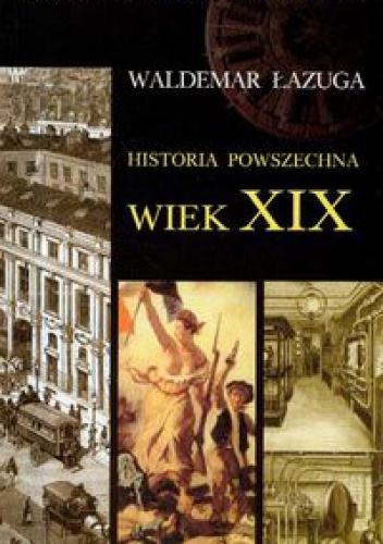 Okładka: Waldemar Łazuga - Historia powszechna. Wiek XIX