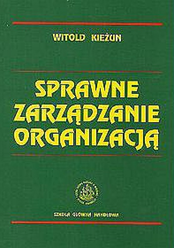 Okładka: Witold Kieżun - Sprawne zarządzanie organizacją