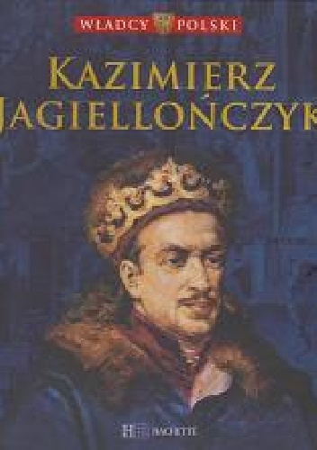 Okładka:  praca zbiorowa - Kazimierz Jagiellończyk