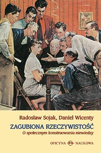 Okładka: Radosław Sojak - Zagubiona rzeczywistość. O społecznym konstruowaniu niewiedzy