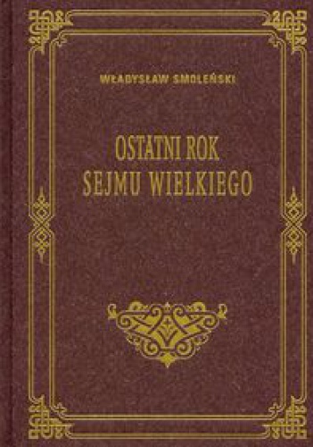 Okładka: Władysław Smoleński - Ostatni rok Sejmu Wielkiego