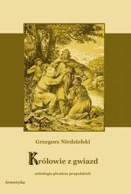 Okładka: Grzegorz Niedzielski - Królowie z gwiazd. Mitologia plemion prapolskich