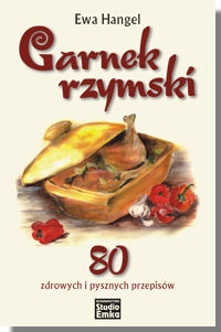 Okładka: Ewa Hangel - Garnek rzymski. 80 zdrowych i pysznych przepisów