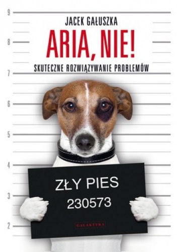 Okładka: Jacek Gałuszka - Aria, nie! Skuteczne rozwiązywanie problemów