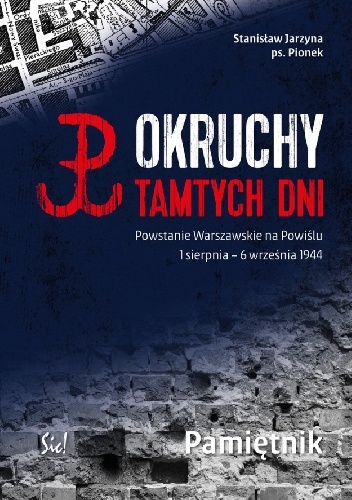 Okładka: Stanisław Jarzyna - Okruchy tamtych dni. Powstanie Warszawskie na Powiślu. 1 sierpnia - 6 września. Pamiętnik