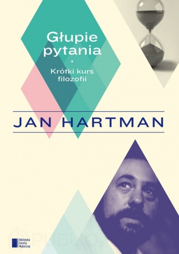 Okładka: Jan Hartman - Głupie pytania. Krótki kurs filozofii