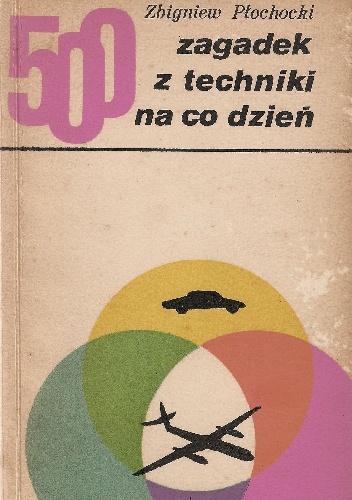 Okładka: Zbigniew Płochocki - 500 zagadek z techniki na co dzień