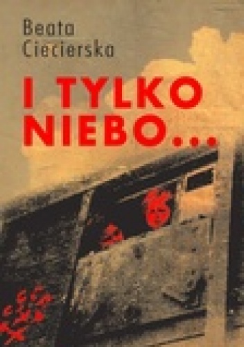 Okładka: Beata Ciecierska - I tylko niebo...