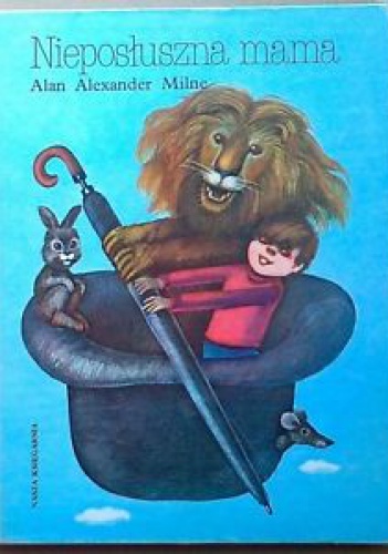 Okładka: Alan Alexander Milne - Nieposłuszna mama i inne wierszyki dla dzieci