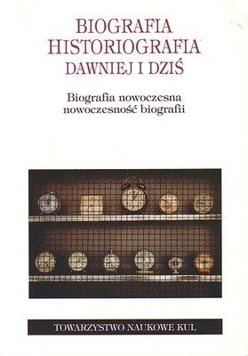 Okładka: Ryszard Kasperowicz - Biografia. Historiografia dawniej i dziś. Biografia nowoczesna, nowoczesność biografii