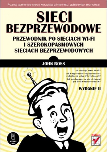 Okładka: John Ross - Sieci bezprzewodowe. Przewodnik po sieciach Wi-Fi i szerokopasmowych sieciach bezprzewodowych. Wydanie II
