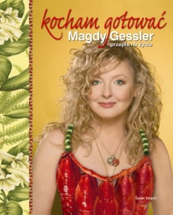 Okładka: Magda Gessler - Kocham gotować. Magdy Gessler przepis na życie
