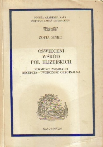 Okładka: Zofia Sinko - Oświeceni wśród Pól Elizejskich: rozmowy zmarłych: recepcja, twórczość oryginalna