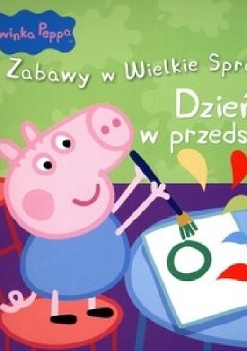 Okładka:  - Świnka Peppa. Zabawy w Wielkie Sprawy. Dzień w przedszkolu