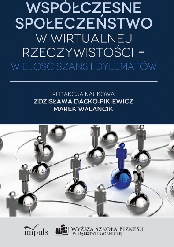 Okładka: Zdzisława Dacko-Pikiewicz - Współczesne społeczeństwo w wirtualnej rzeczywistości - wielość szans i dylematów