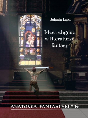 Okładka: Jolanta Łaba - Idee religijne w literaturze fantasy