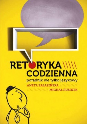 Okładka: Michał Rusinek - Retoryka codzienna.  Poradnik nie tylko językowy.