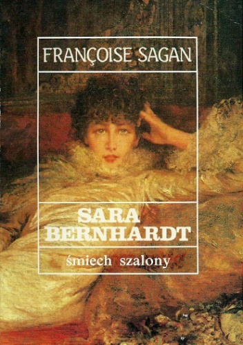 Okładka: Françoise Sagan - Sara Bernhardt.  Śmiech szalony
