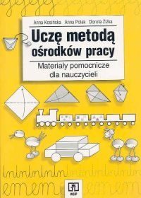 Okładka: Anna Kosińska - Uczę metodą ośrodków pracy. Materiały pomocnicze dla nauczycieli. Poradnik