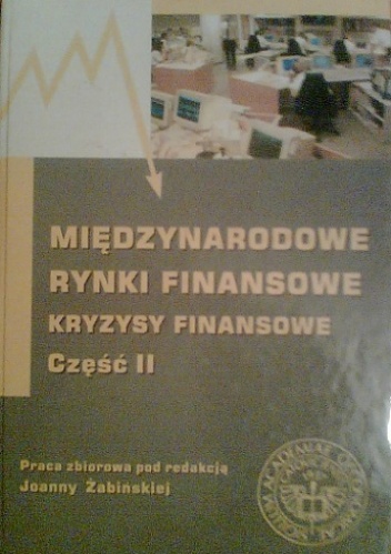 Okładka: Joanna Żabińska - Międzynarodowe Rynki Finansowe. Kryzysy Finansowe. Część II