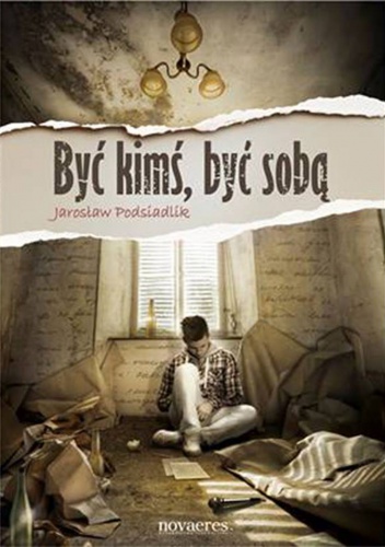 Okładka: Jarosław Podsiadlik - Być kimś,być sobą. Pierwsze 7 dni.