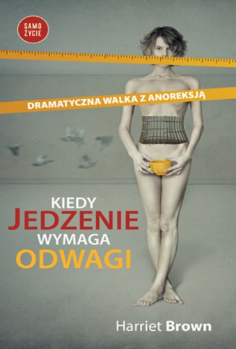 Okładka: Harriet Brown - Kiedy jedzenie wymaga odwagi