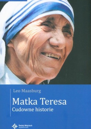 Okładka: Leo Maasburg - Matka Teresa. Cudowne historie