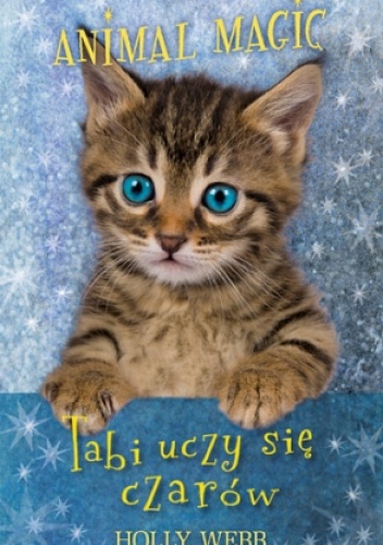Okładka: Holly Webb - Animal Magic. Tabi uczy się czarów