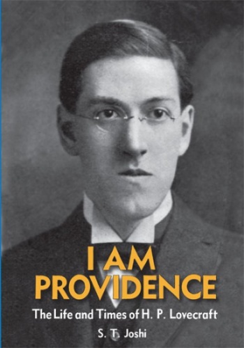 Okładka: S. T. Joshi - I Am Providence: The Life and Times of H. P. Lovecraft: Vol. 1