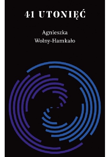 Okładka: Agnieszka Wolny-Hamkało - 41 utonięć
