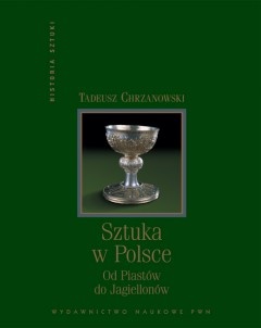 Okładka: Tadeusz Chrzanowski - Sztuka w Polsce: Od Piastów do Jagiellonów